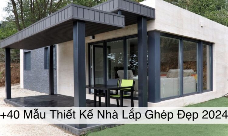 40 Mẫu Thiết Kế Nhà Lắp Ghép Đẹp 2024
