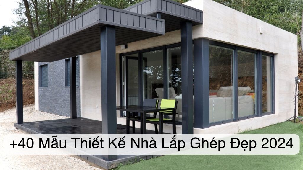 40 Mẫu Thiết Kế Nhà Lắp Ghép Đẹp 2024